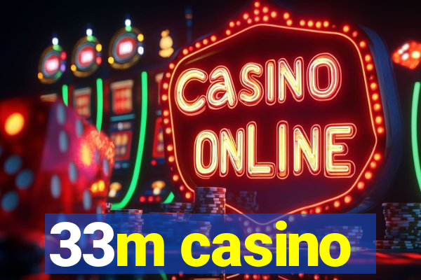 33m casino